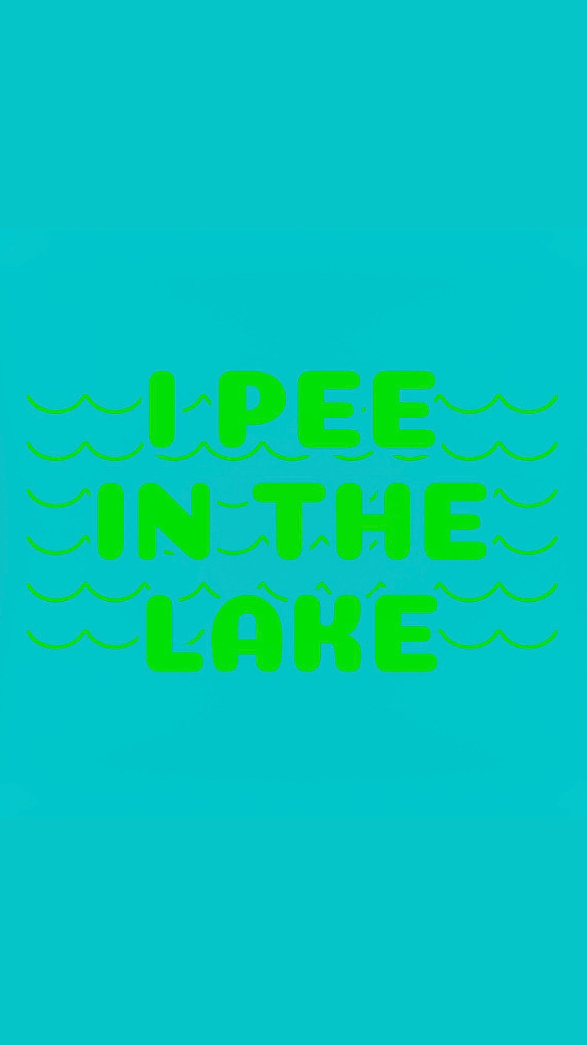 I PEE IN THE LAKE T