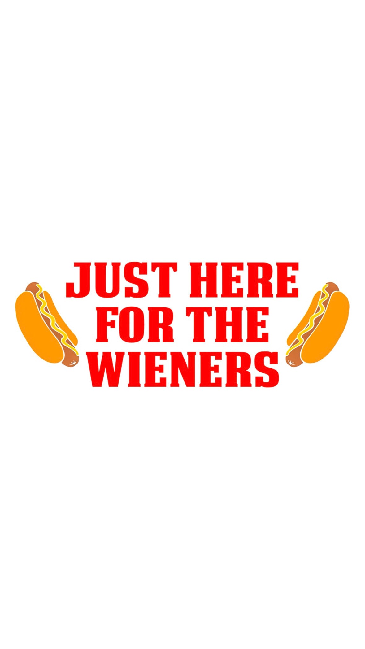 JUST HERE FOR THE WIENERS T