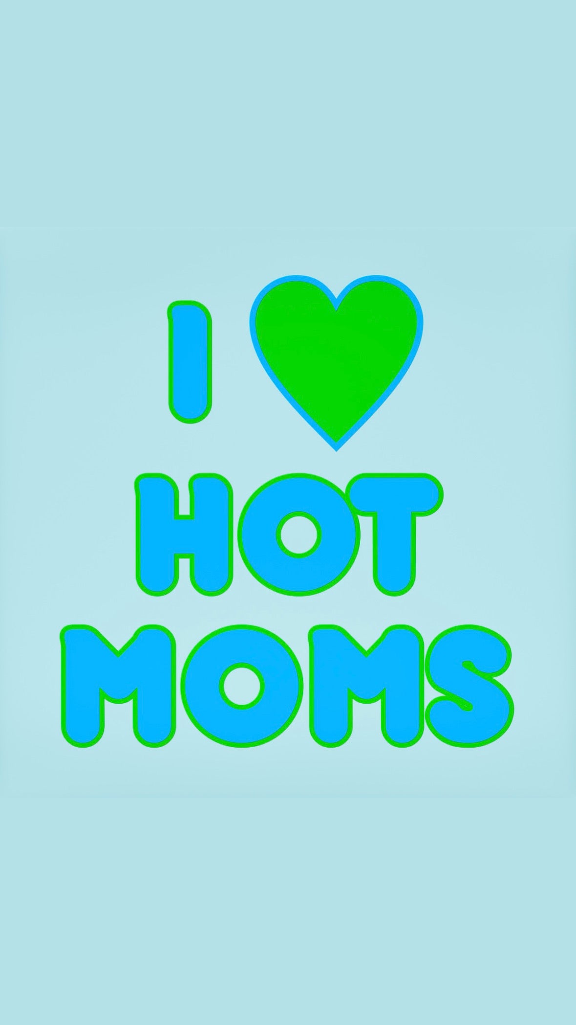 I LOVE HOT MOMS T
