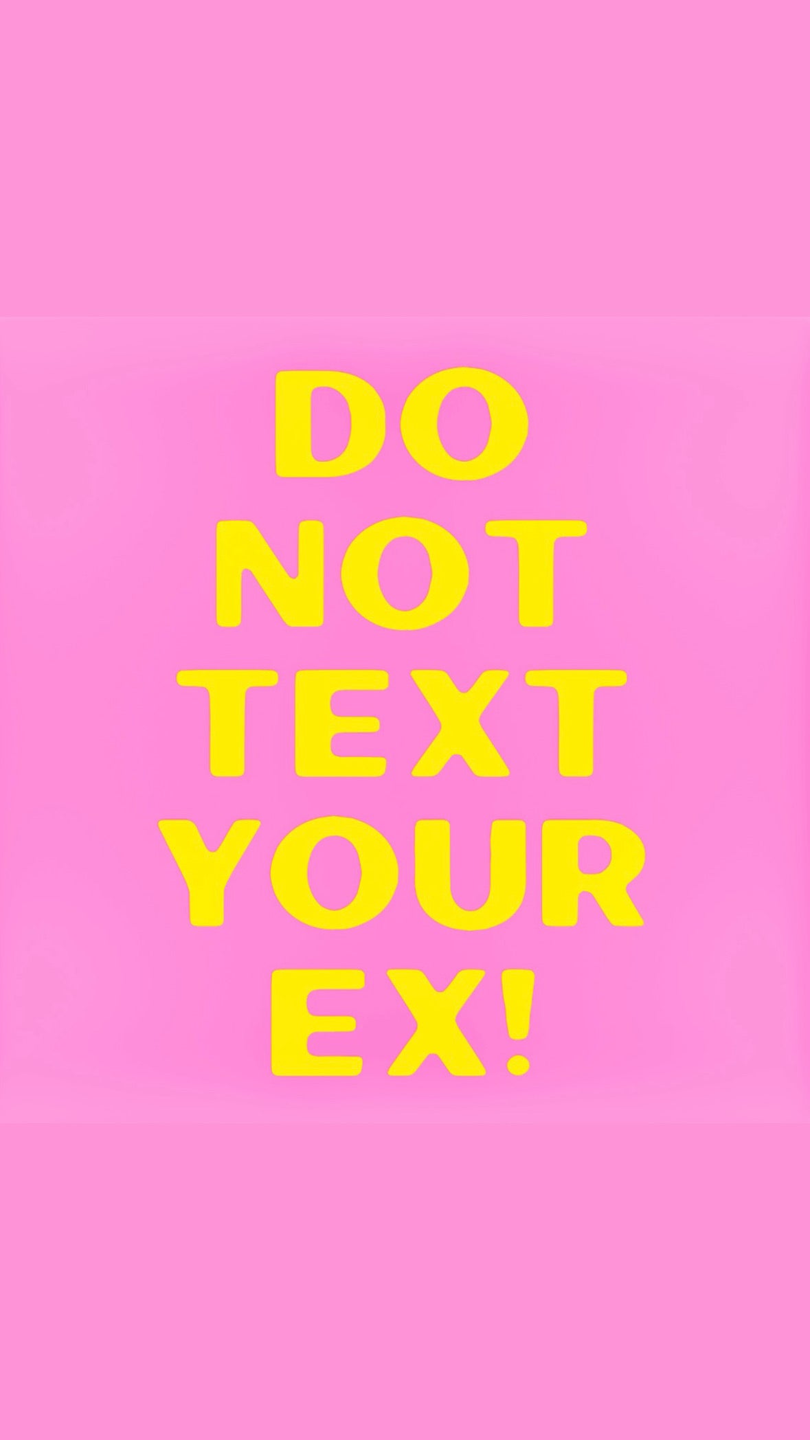 DO NOT TEXT YOUR EX T