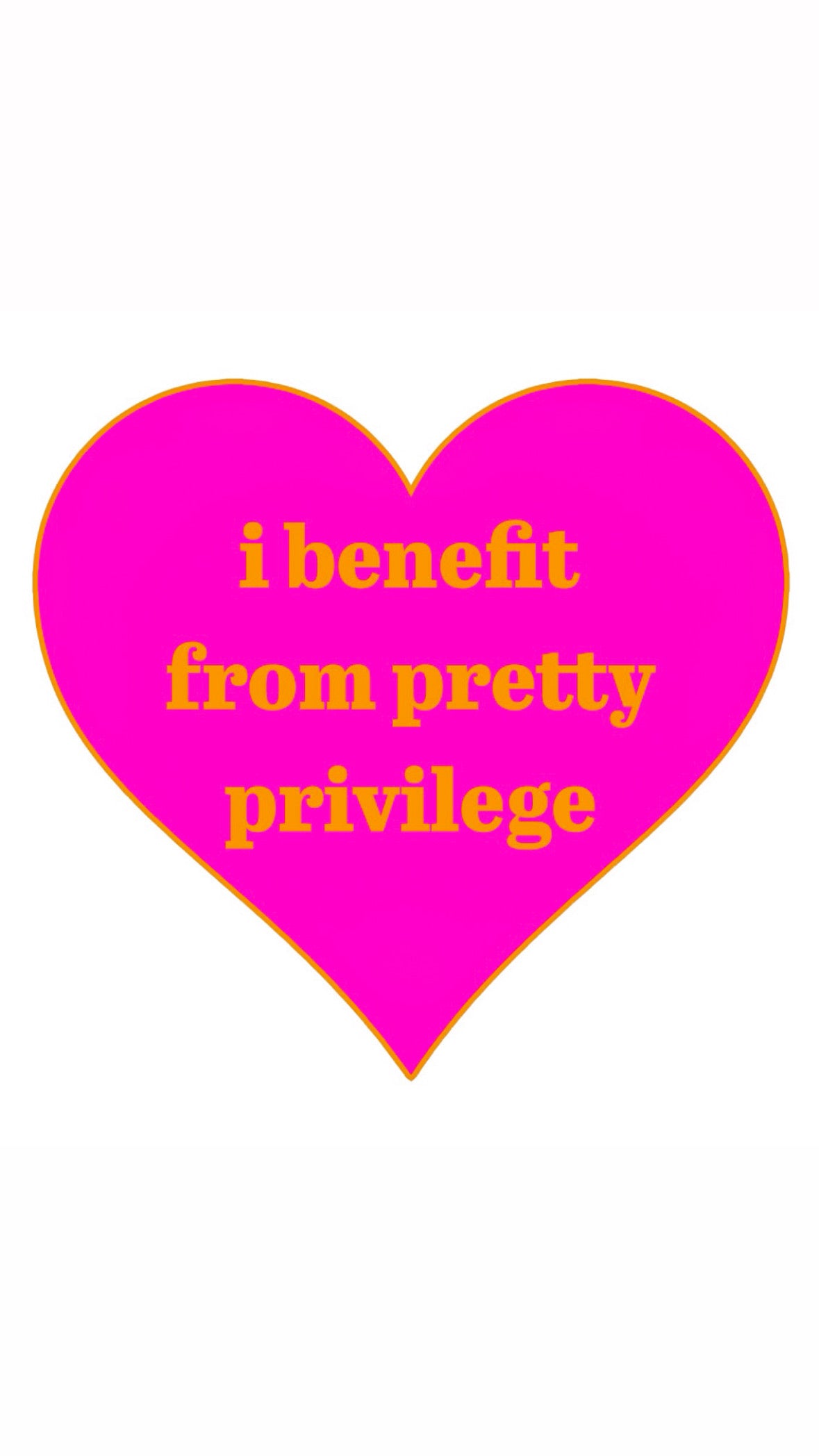 I BENEFIT FROM PRETTY PRIVILEGE T