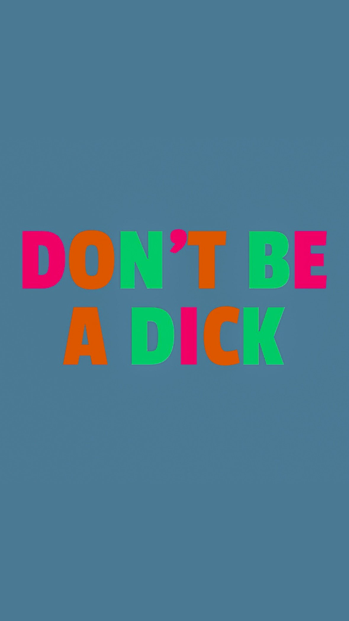 DON'T BE A DICK T